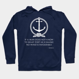 If one does not know to which port one is sailing, no wind is favorable - Seneca Hoodie